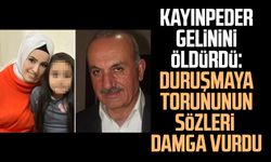Kayınpeder gelinini öldürdü: Duruşmaya torununun sözleri damga vurdu