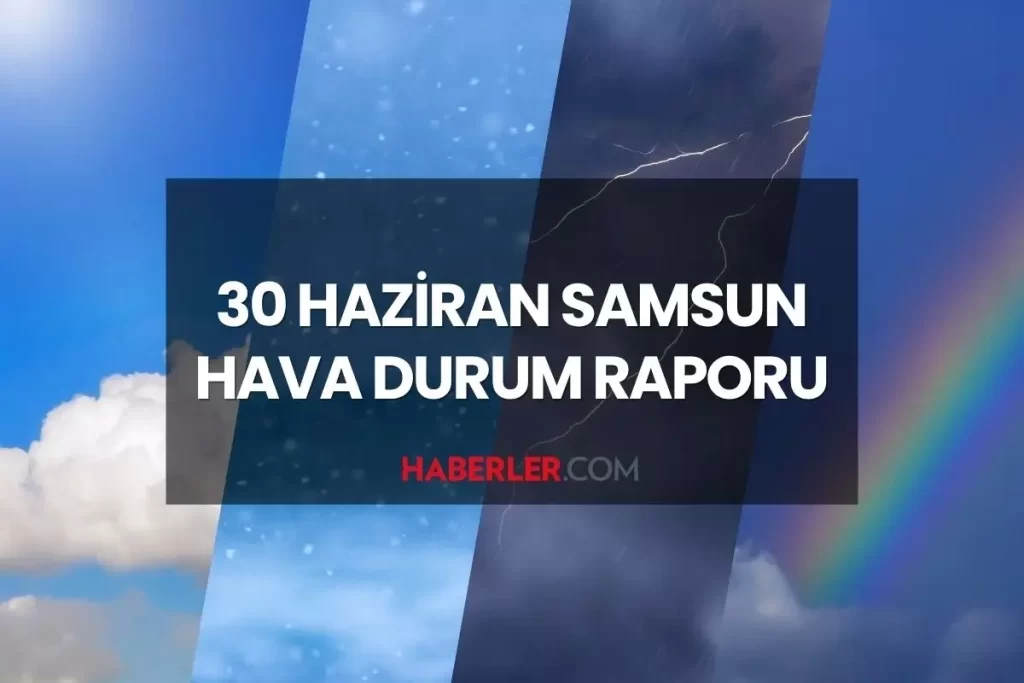 SAMSUN HAVA DURUMU | 30 Haziran 2025 Pazartesi günü Samsun'da hava durumu nasıl? Samsun 5 günlük hava durumu tahmini!