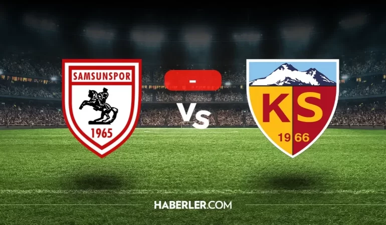 Samsunspor Kayserispor maçı kaç kaç, bitti mi? MAÇ SONUCU! Samsunspor Kayserispor golleri kim attı, canlı maç anlatımı!