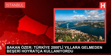 bakan-ozer-turkiye-2000li-yillara-gelmeden-beseri-hoyratca-kullaniyordu-vWRcD98f.jpg
