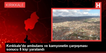 kirikkalede-ambulans-ve-kamyonetin-carpismasi-sonucu-5-kisi-yaralandi-DlJLMGZa.jpg