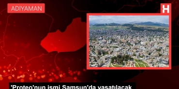 proteonun-ismi-samsunda-yasatilacak-kx7qpnq5.jpg