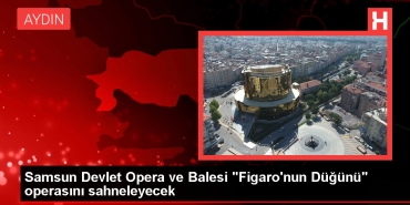 samsun-devlet-opera-ve-balesi-figaronun-dugunu-operasini-sahneleyecek-NgSP1YQ9.jpg