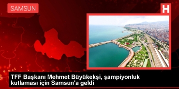 tff-lideri-mehmet-buyukeksi-sampiyonluk-kutlamasi-icin-samsuna-geldi-Mx5NYcfw.jpg