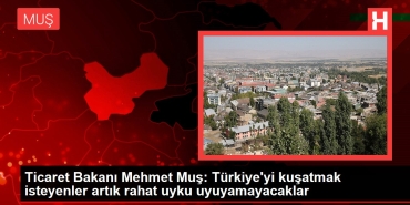 ticaret-bakani-mehmet-mus-turkiyeyi-kusatmak-isteyenler-artik-rahat-uyku-uyuyamayacaklar-6OvuuOdr.jpg