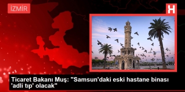 ticaret-bakani-mus-samsundaki-eski-hastane-binasi-adli-tip-olacak-J8yZGVfG.jpg
