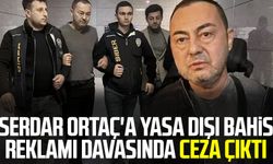 Serdar Ortaç'a yasa dışı bahis reklamı davasında ceza çıktı