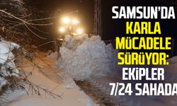 Canik’te karla mücadele sürüyor: Ekipler 7/24 sahada