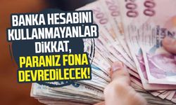 Banka hesabını kullanmayanlar dikkat, paranız fona devredilecek!