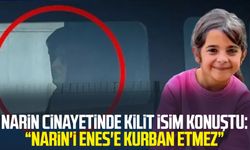Narin cinayetinde kilit isim konuştu: Narin'i Enes'e kurban etmez