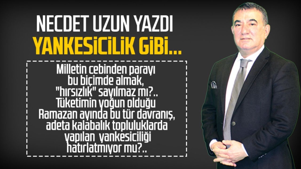 Necdet Uzun yazdı: Yankesicilik gibi...