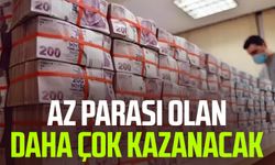 Az parası olan daha çok kazanacak