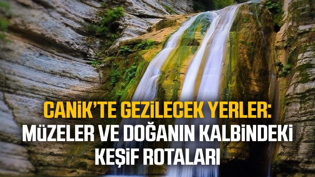Samsun Canik'te gezilecek yerler: Müzeler ve doğanın kalbindeki keşif rotaları