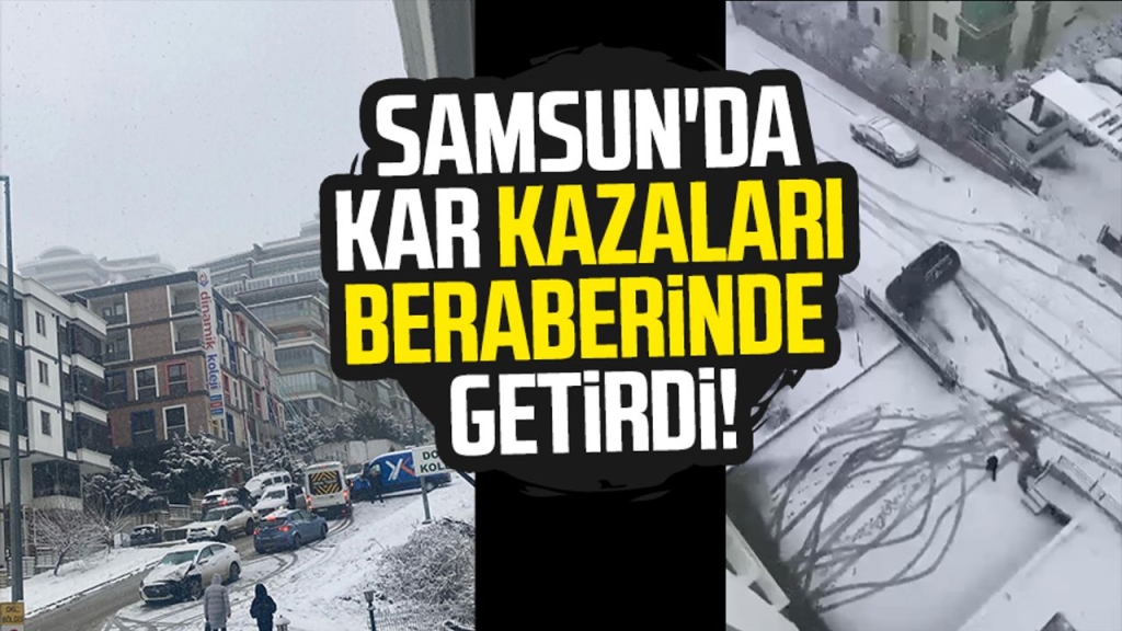 Samsun'da kar kazaları beraberinde getirdi!