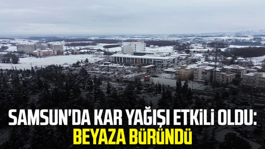 Samsun'da kar yağışı etkili oldu: Beyaza büründü