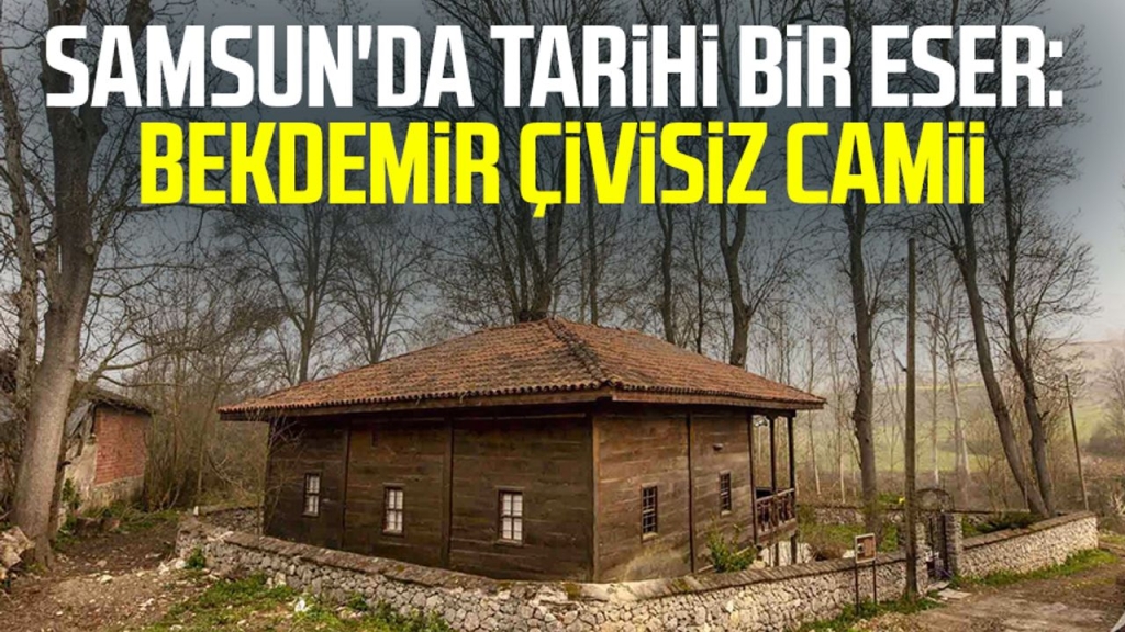 Samsun'da tarihi bir eser: Bekdemir Çivisiz Camii