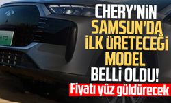Chery'nin Samsun'da ilk üreteceği model belli oldu!