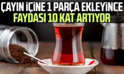 Çayın içine 1 parça ekleyince faydası 10 kat artıyor