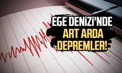 Ege Denizi'nde art arda depremler!