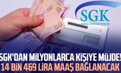 SGK'dan milyonlarca kişiye müjde! 14 bin 469 lira maaş bağlanacak