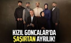 Kızıl Goncalar'da şaşırtan ayrılık!