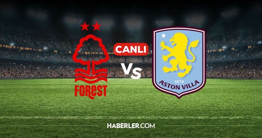 Nottingham Forest Aston Villa CANLI nereden izlenir? Nottingham Forest Aston Villa maçı hangi kanalda, nereden izlenir?